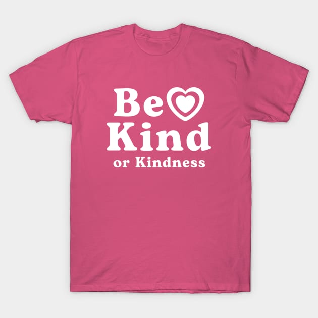 Be Kind or Kindness positive quote with heart white text T-Shirt by Cute Tees Kawaii